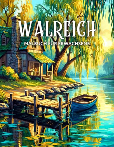Walreich Malbuch für Erwachsene: Waldhütten, Tiere und Naturmotive zum Ausmalen und Entspannen
