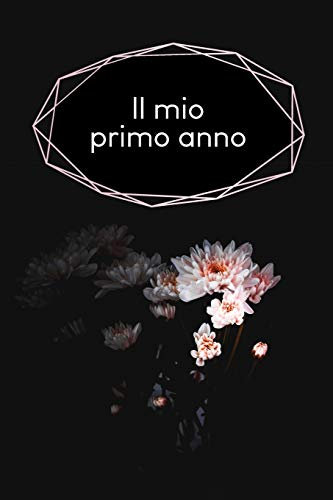 Il mio primo anno: Diario del bambino da completare per 1 anno per registrare la crescita del vostro bambino | Motivo: Fiore nero