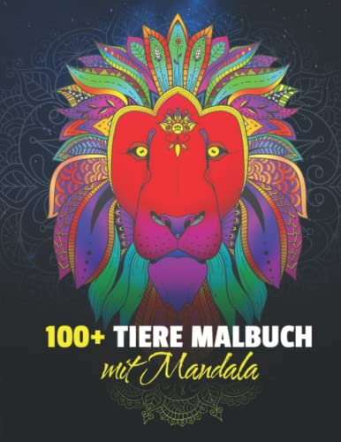 100 Tiere Malbuch mit Mandala: Stressabbauende Tiermotive. Malbuch für Erwachsene mit Mandala-Tieren (Löwen, Elefanten, Eulen, Pferde, Hunde, Katzen ...)