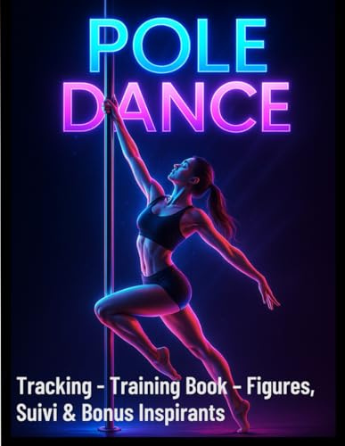 Pole dance. Training book - Figure & bonus inspirants: Figures essentielles, tracking de vos progrès & bonus motivants