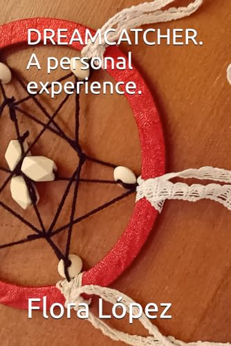 DREAMCATCHER. A personal experience. (ESOTERISMO Y OTROS RELATOS. UNA MIRADA HOLÍSTICA DE LA VIDA., Band 10)