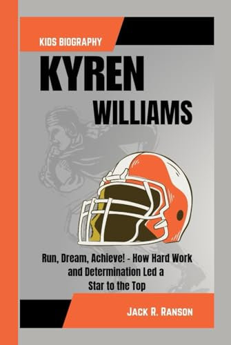 KYREN WILLIAMS KIDS BIOGRAPHY: Run, Dream, Achieve! - How Hard Work and Determination Led a Star to the Top