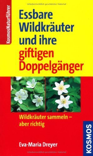 Essbare Wildkräuter und ihre giftigen Doppelgänger: Wildkräuter sammeln - aber richtig von Dreyer. Eva-Maria (2011) Taschenbuch