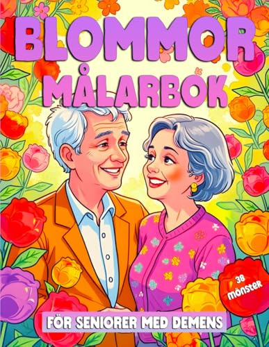 Blommor Målarbok För Seniorer Med Demens: Stort och Lätt att Färglägga med Vackra Blommönster för Avkoppling.