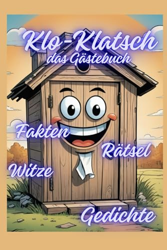 Klo-Klatsch: Klo-Klatsch das Gästebuche für die stille Örtlichkeit mit tollen Fakten, Witzen, Reimen und Rätseln
