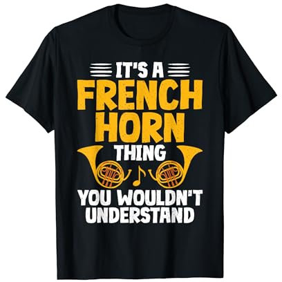 It's a French Horn Thing you wouldnt understand French Horn T-Shirt