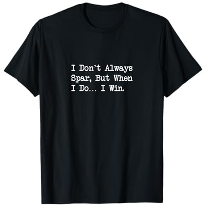 I Don’t Always Spar When I Do I Win Funny Martial Arts Quote T-Shirt