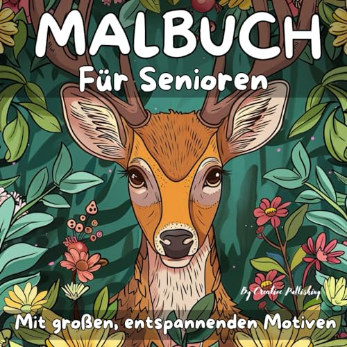 Malbuch für Senioren: Malbuch mit großen, beruhigenden Motiven für Senioren und Rentner: Blumen, wilde Tiere, Mandalas, Natur. Perfekt zur Stressminderung und zur Anregung von Freude und Kreativität