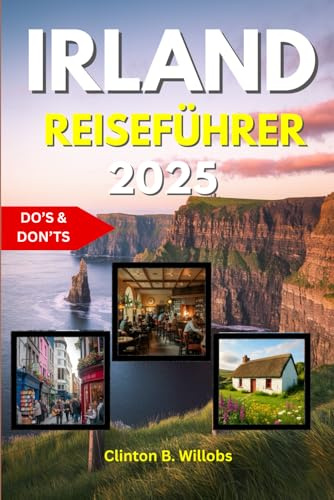 IRLAND REISEFÜHRER 2025: Essenzielle Tipps, Top-Attraktionen & Insider-Geheimnisse für die Erkundung Irlands malerischer Landschaften, historischer Städte und lebendiger Kultur