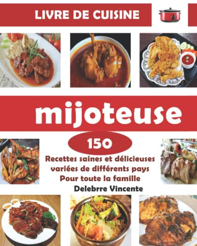 LIVRE DE CUISINE mijoteuse: 150 Recettes saines et délicieuses variées de différents pays. Pour toute la famille