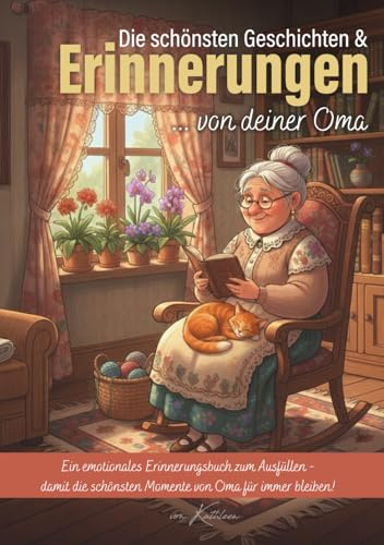 Die schönsten Geschichten & Erinnerungen von deiner Oma – Ein Ausfüllbuch mit Fragen & Platz für Fotos: Ein Herzensgeschenk von Oma für die Enkelkinder, um Erinnerungen zu bewahren und weiterzugeben