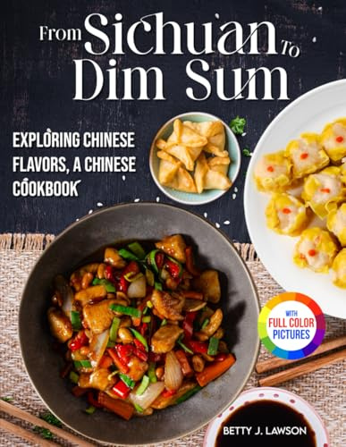 From Sichuan to Dim Sum: Exploring Chinese Flavors, A Chinese Cookbook.｜Full Color Edition