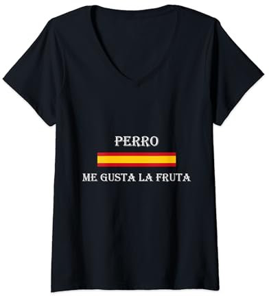 Mujer Perro me gusta la fruta. Graciosa frase de Ayuso a Sánchez Camiseta Cuello V