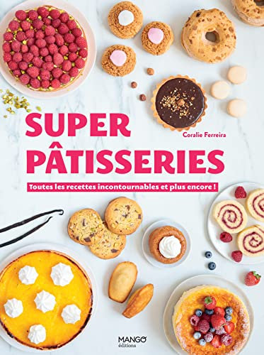 Super pâtisseries: Toutes les recettes incontournables et plus encore ! (Super recettes)