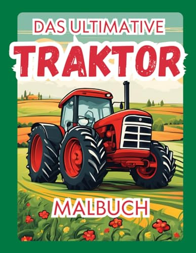 Das ultimative Traktor Malbuch: Ein Muss für alle kleinen und großen Traktorfans. 80 große Seiten zum Ausmalen.