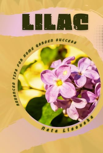 Lilac: Advanced Tips for Home Garden Success