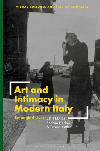 Art and Intimacy in Modern Italy: Entangled Lives (Visual Cultures and Italian Contexts) (English Edition)