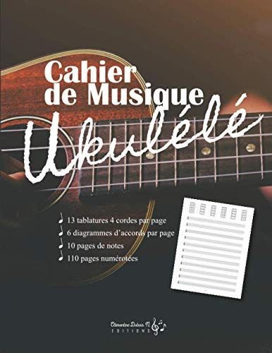 Cahier de musique Ukulélé: v1-2 Carnet de partitions Grand format 13 tablatures 4 cordes + 6 diagrammes d'accords par page pour Ukulélé | 110 pages numérotées | guitariste