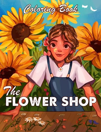 The Flower Shop Coloring Book: Beautiful Bouquets and Floral Coloring Pages for Adults, Women, and Seniors, Featuring 40+ Illustrations for Relaxation and Stress Relief