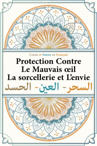 Coran et Sunna en Français: protection contre le mauvais oeil | la sorcellerie et l'envie | guérison des maladies occultes | selon le coran et la ... qayyim al-jawziyya | livre islam en français