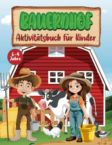 Bauernhof Aktivitätsbuch für Kinder von 6-9 Jahren: Lustiges, herausforderndes Bauernhof-Aktivitätsbuch mit Sudoku, Labyrinthen, Unterscheidungssuche und vielem mehr!