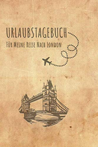 Urlaubstagebuch London: Reisetagebuch London.Logbuch für 40 Reisetage für Reiseerinnerungen der schönsten Urlaubsreise Sehenswürdigkeiten und ... Notizbuch,Abschiedsgeschenk