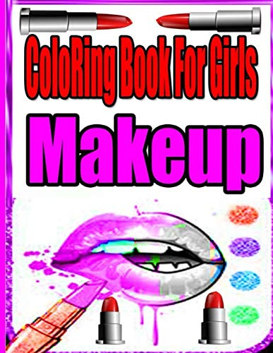 Makeup Coloring Book For Girls: Fun Creative Art & Craft teen activity,Fun Coloring Book For Girls,Face,Hair,Nail and Makeup Coloring Book For Girls; 100 Page 8.5 x 11 inches