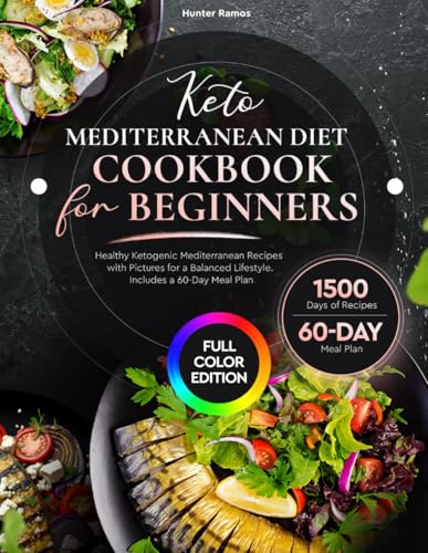 Keto Mediterranean Diet Cookbook for Beginners: Healthy Ketogenic Mediterranean Recipes with Pictures for a Balanced Lifestyle. Includes a 60-Day Meal Plan (Diabetic Cookbook)