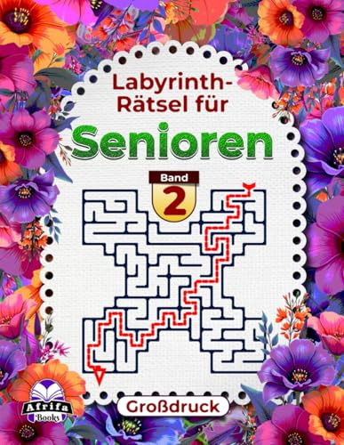 Labyrinth-Rätsel für Senioren – Großdruck, Logik- und Denkbuch zur Gedächtnisförderung, Band 2: Lustige Spiele für ältere Menschen, um den Geist alter ... (Gedächtnisspiele für Senioren, Band 9)