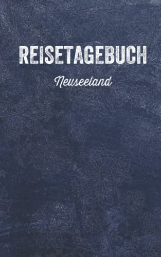 Reisetagebuch Neuseeland: Eintragbuch zum Selbstgestalten | Erinnerungen und tägliche Aktivitäten der Reise eintragen | Reisejournal für Reisende