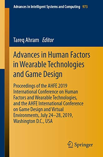 Advances in Human Factors in Wearable Technologies and Game Design: Proceedings of the AHFE 2019 International Conference on Human Factors and Wearable ... and Computing Book 973) (English Edition)
