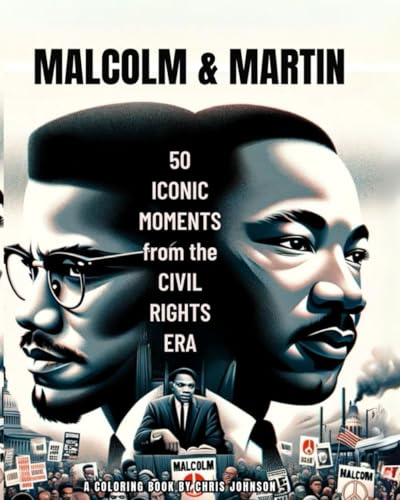 MALCOLM & MARTIN:: 50 ICONIC MOMENTS from the CIVIL RIGHTS ERA