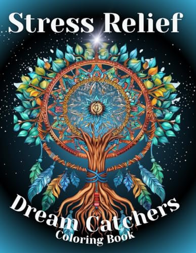 Dreamcatchers Adults Coloring Book: Inspiring Dreamcatcher Coloring Pages for Stress Relief, Relaxation, Manifestation and Mindfulness