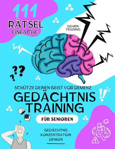 Gedächtnistraining für Senioren: 111 Rätsel und Denksportaufgaben zur Stärkung des Gedächtnisses und Gegen Vergesslichkeit, Gehirnjogging und Demenz Beschäftigung Rätselbuch für Rentner, Oma und Opa