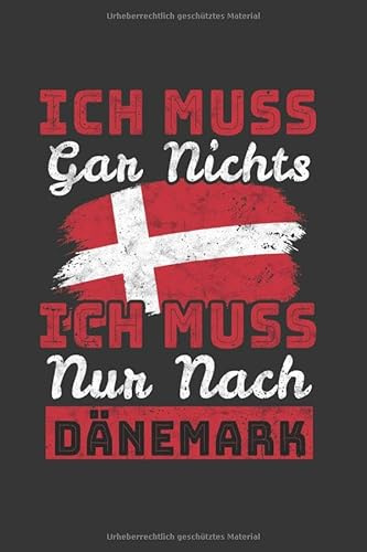 Dänemark Notizbuch: Ich Muss Gar Nix - Ich Muss Nur Nach Dänemark Reise / 6x9 Zoll / 120 Seiten / Reisetagebuch Reisenotizbuch Logbuch