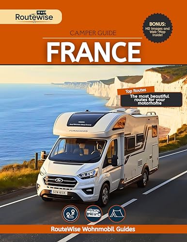 Camper Guide FRANCE: 19 Scenic Routes with Ready-Made Itineraries, Stopovers, Scenic Highlights & Insider Tips for Road Travel Adventures