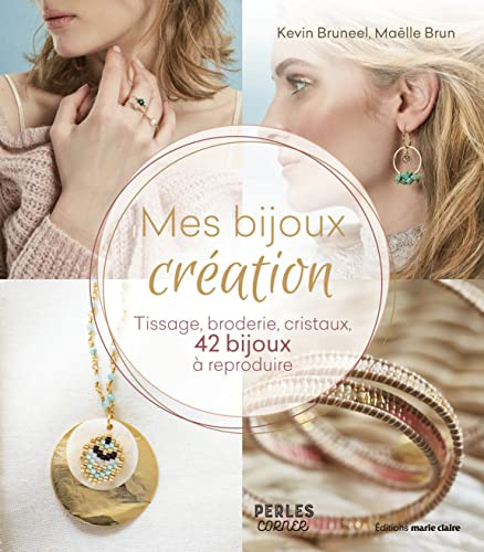 Mes bijoux création: Tissage, broderie, cristaux, 42 bijoux à reproduire