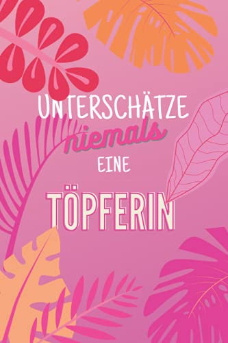 Unterschätze niemals eine Töpferin: Notizbuch inkl. To Do Liste | Das perfekte Geschenk für Frauen, die mit Lehm töpfern | Geschenkidee | Geschenke