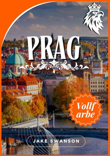 Prag Reiseführer 2026: Eine unvergessliche Reise zu legendären Sehenswürdigkeiten, lokalen Spezialitäten und Packtipps. Entdecken Sie Prag wie ein ... budget with real-time tips and maps, Band 17)