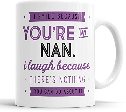 I Smile Because You're My Nan I Laugh Because There is Nothing You Can Do About It Mug Sarcasm Sarcastic Funny, Humour, Joke, Leaving Present, Friend Gift Cup Birthday Christmas, Ceramic Mugs