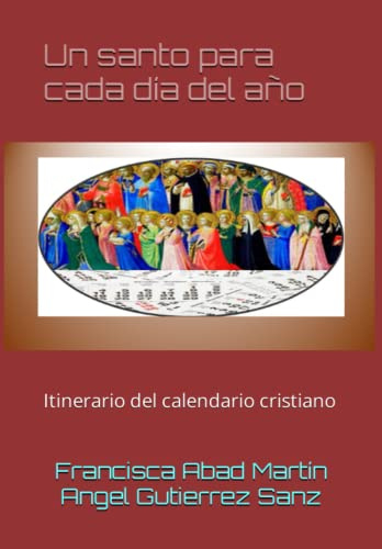 Un santo para cada día del año: Itinerario del calendario cristiano