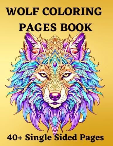 Wolf Coloring Pages Book: Stunning Wolf Designs for Adults, Perfect Gift for Wolf Lovers, Unique High Quality Images for Mindful Relaxation, 40+ Single Sided Wolf & Mandalas Coloring Pages