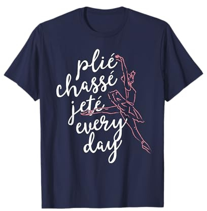 Clie Chasse Jete All Day Gift for Ballet Dancer Teacher T-Shirt