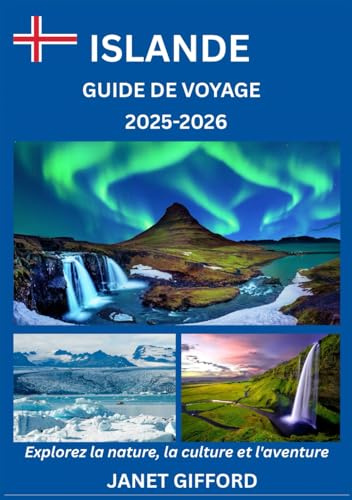 GUIDE DE VOYAGE EN ISLANDE 2025-2026: Explorez la capitale historique de l'Islande comme un local : attractions incontournables, trésors cachés, ... conseils d'initiés pour un voyage inoubliable