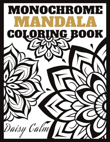 Monochrome Mandala Coloring Book: One Marker Coloring Book for Adults: Minimalist Black & White Designs for Instant Calm and Relaxation