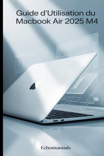 Guide d'utilisation du MacBook Air 2025 M4: Conseils et astuces essentiels pour maîtriser macOS Sequoia