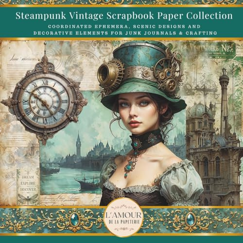 Steampunk Vintage Scrapbook Paper Collection: Coordinated Ephemera, Scenic Designs And Decorative Elements For Junk Journals & Crafting