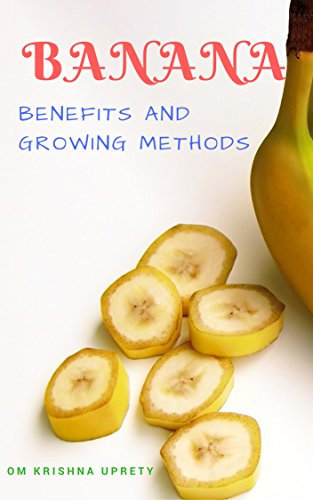 Banana: Benefits and Growing Methods