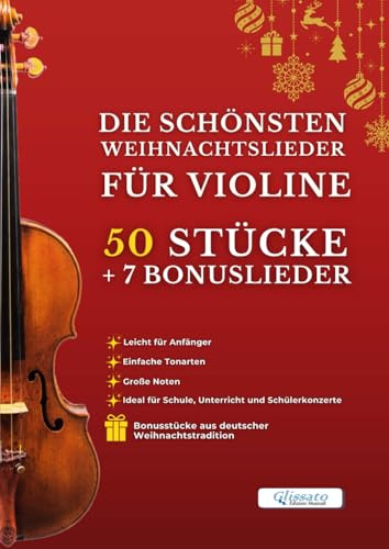 Die schönsten Weihnachtslieder für Violine – 50 Leichte Stücke + 7 Bonuslieder: Einfach für Anfänger – Großes Notenbild – 7 Bonusstücke aus deutscher ... für Schule, Unterricht und Schülerkonzerte
