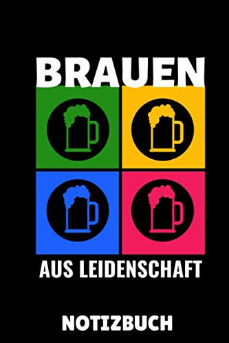 BRAUEN AUS LEIDENSCHAFT NOTIZBUCH: A5 Notizbuch LINIERT Craft Bier | Bier selbst brauen | Bierbrauen Buch | Brauerei | Geschenkidee für Männer | Biertrinken | Anfänger | Bierbuch